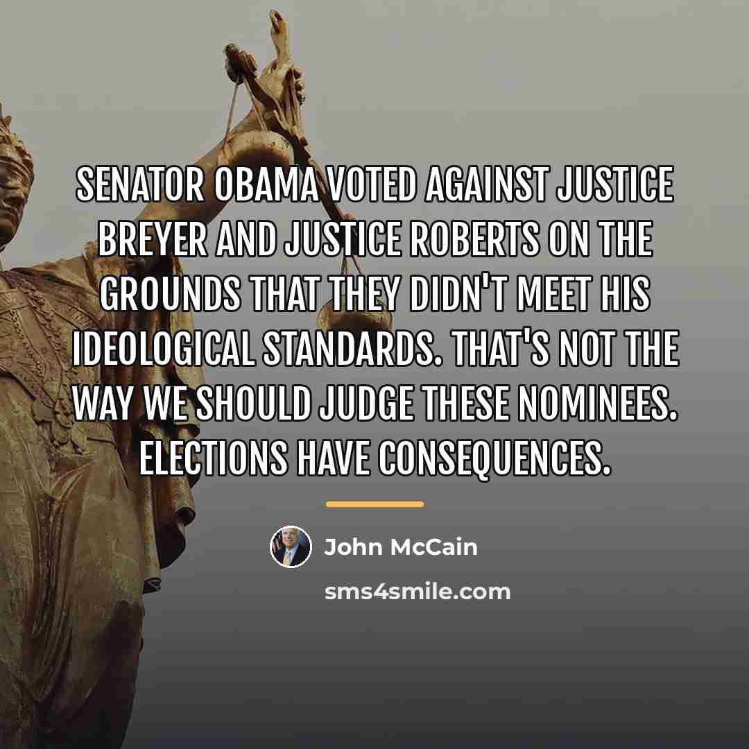 “Senator Obama voted against Justice Breyer and Justice Roberts on…” quote by John McCain