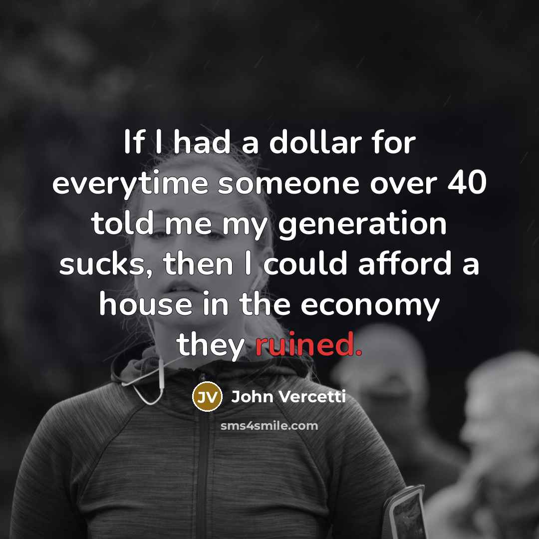 “If I had a dollar for everytime someone over 40…” quote by John Vercetti