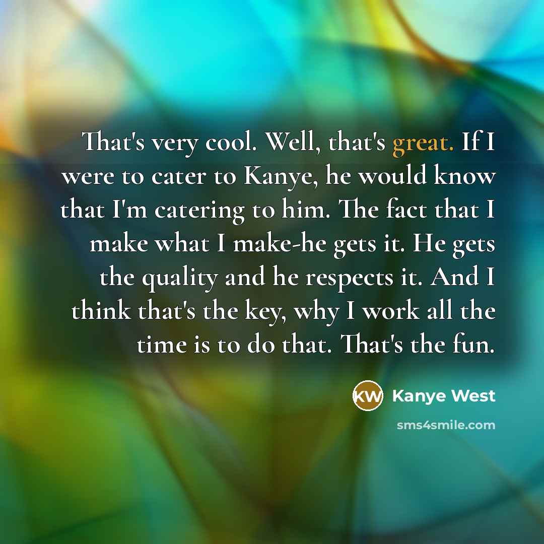 “That's very cool. Well, that's great. If I were to…” quote by Kanye West