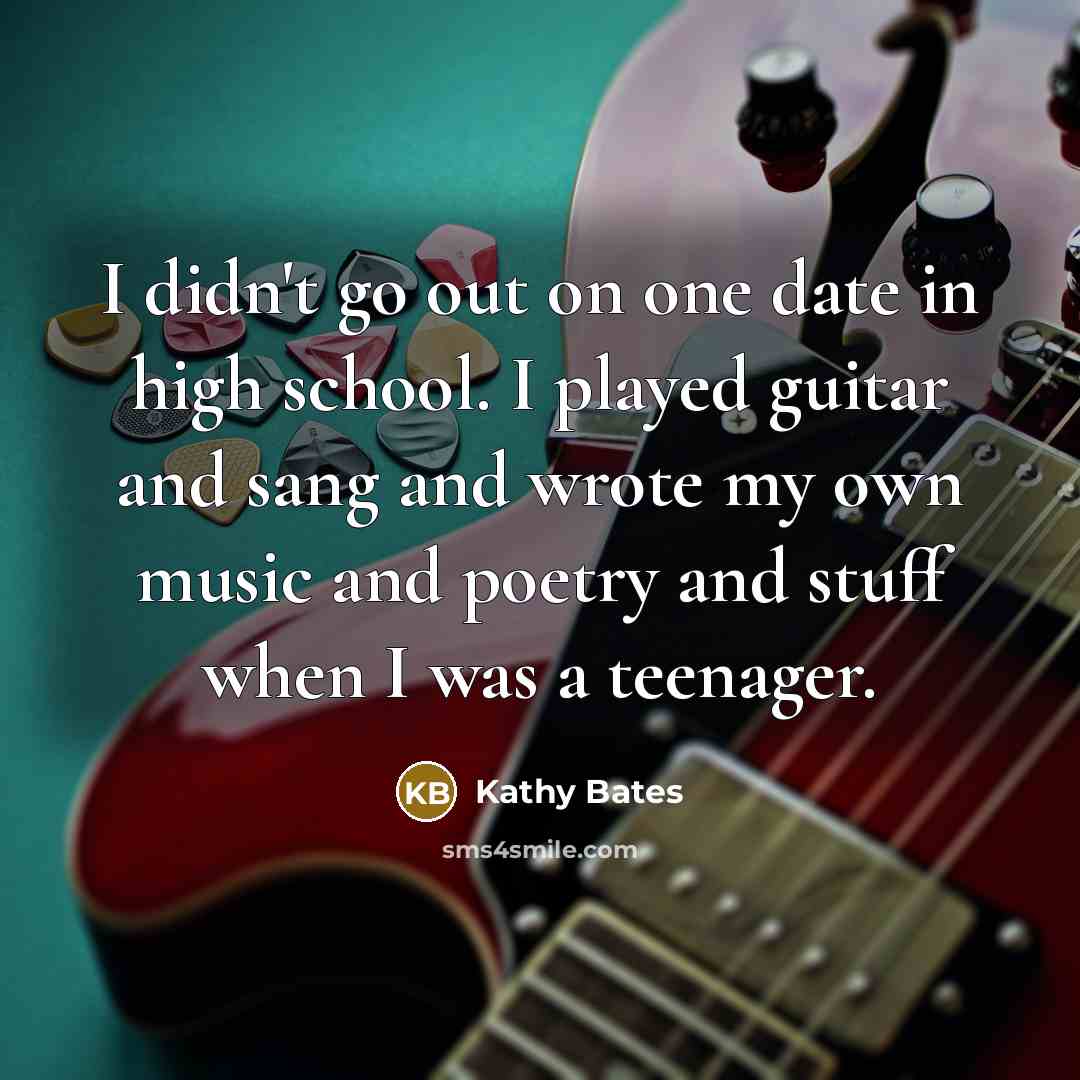 “I didn't go out on one date in high school.…” quote by Kathy Bates