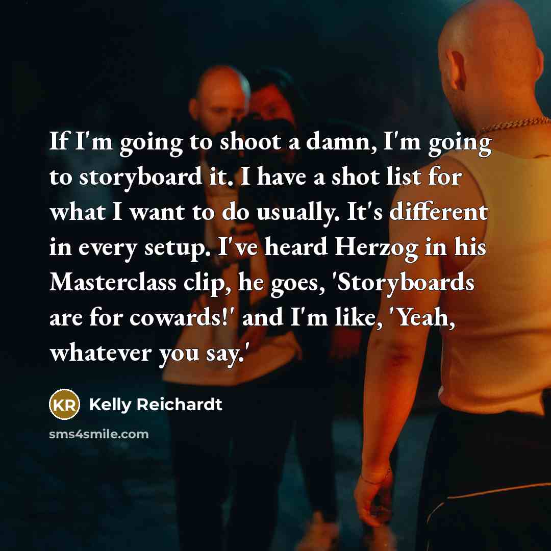 “If I'm going to shoot a damn, I'm going to…” quote by Kelly Reichardt