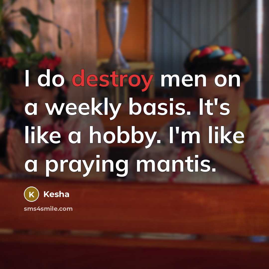 “I do destroy men on a weekly basis. It's like…” quote by Kesha