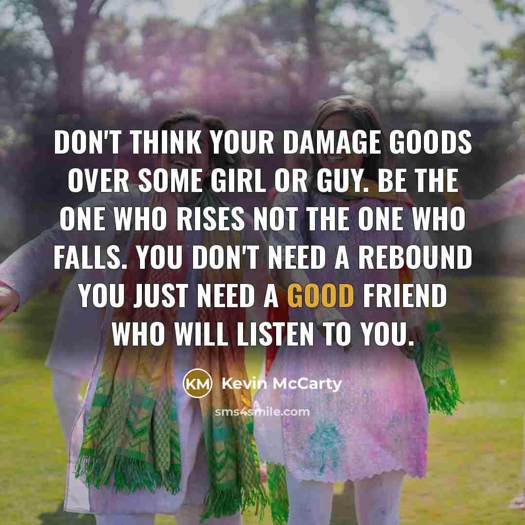 “Don't think your damage goods over some girl or guy.…” quote by Kevin McCarty