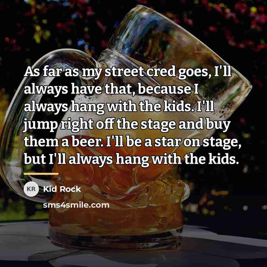 “As far as my street cred goes, I'll always have…” quote by Kid Rock