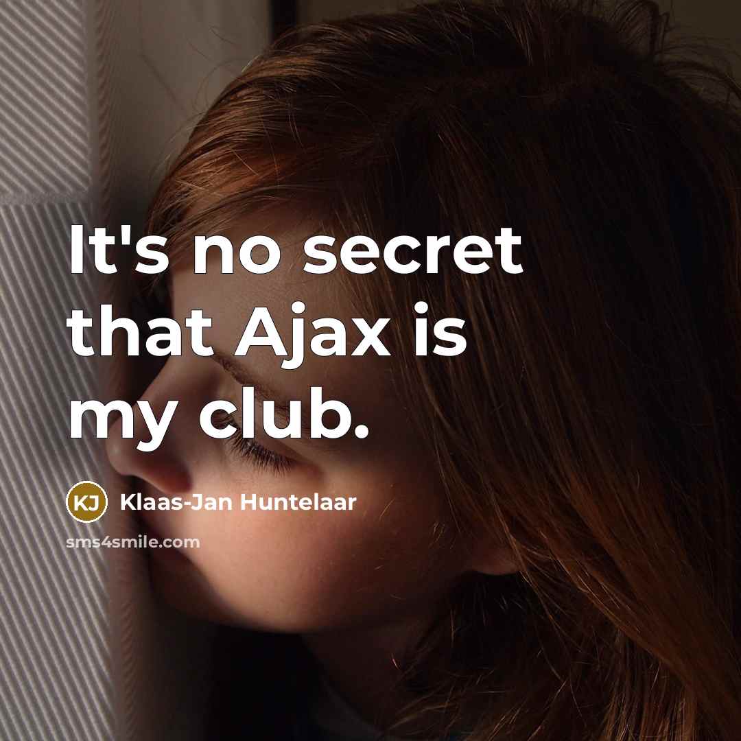 “It's no secret that Ajax is my club.” quote by Klaas-Jan Huntelaar