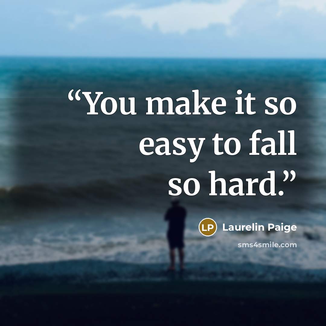 “You make it so easy to fall so hard.” quote by Laurelin Paige