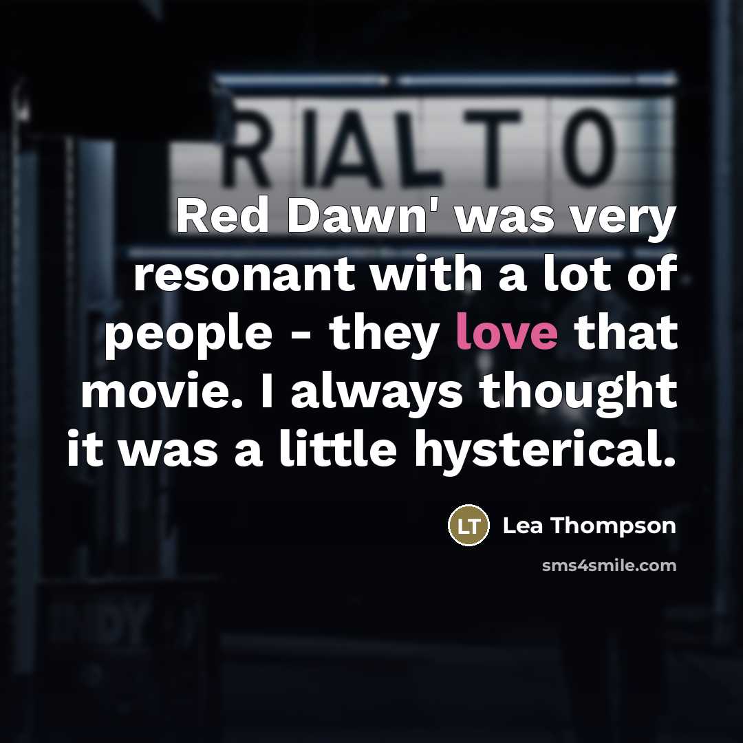 “Red Dawn' was very resonant with a lot of people…” quote by Lea Thompson