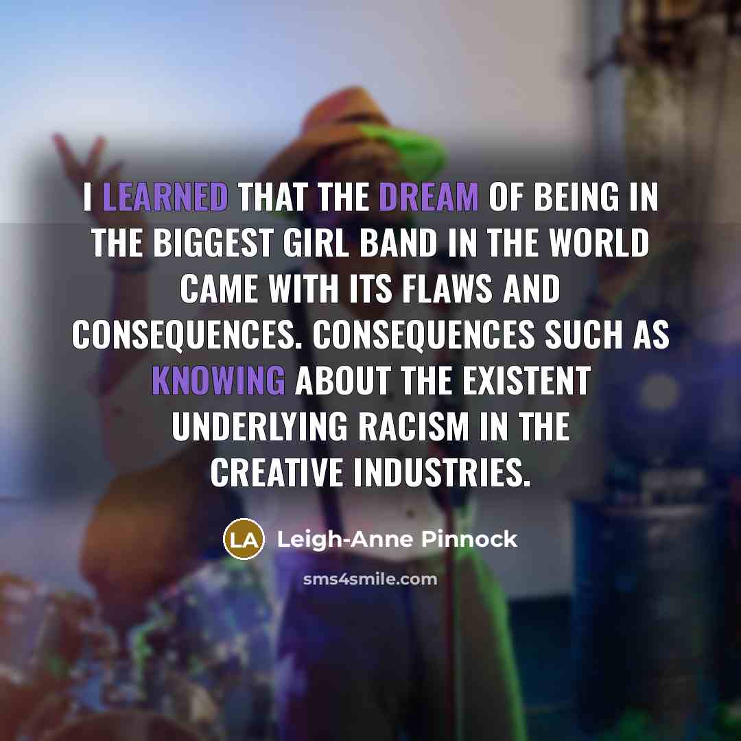 “I learned that the dream of being in the biggest…” quote by Leigh-Anne Pinnock