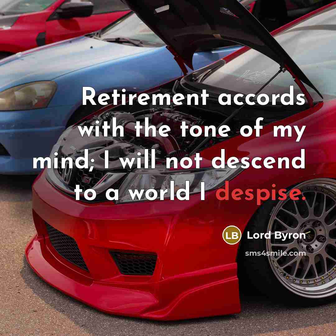 “Retirement accords with the tone of my mind; I will…” quote by Lord Byron