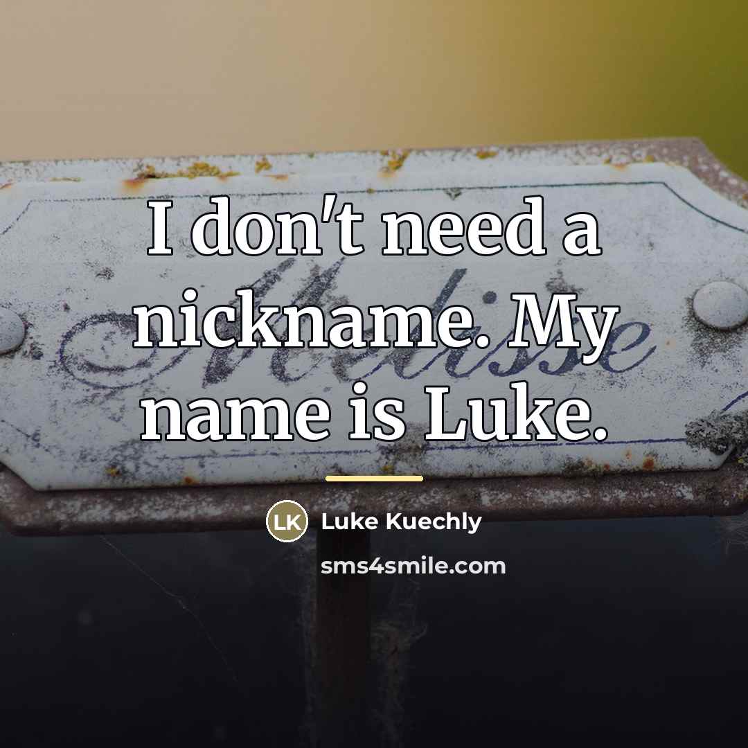 “I don't need a nickname. My name is Luke.…” quote by Luke Kuechly