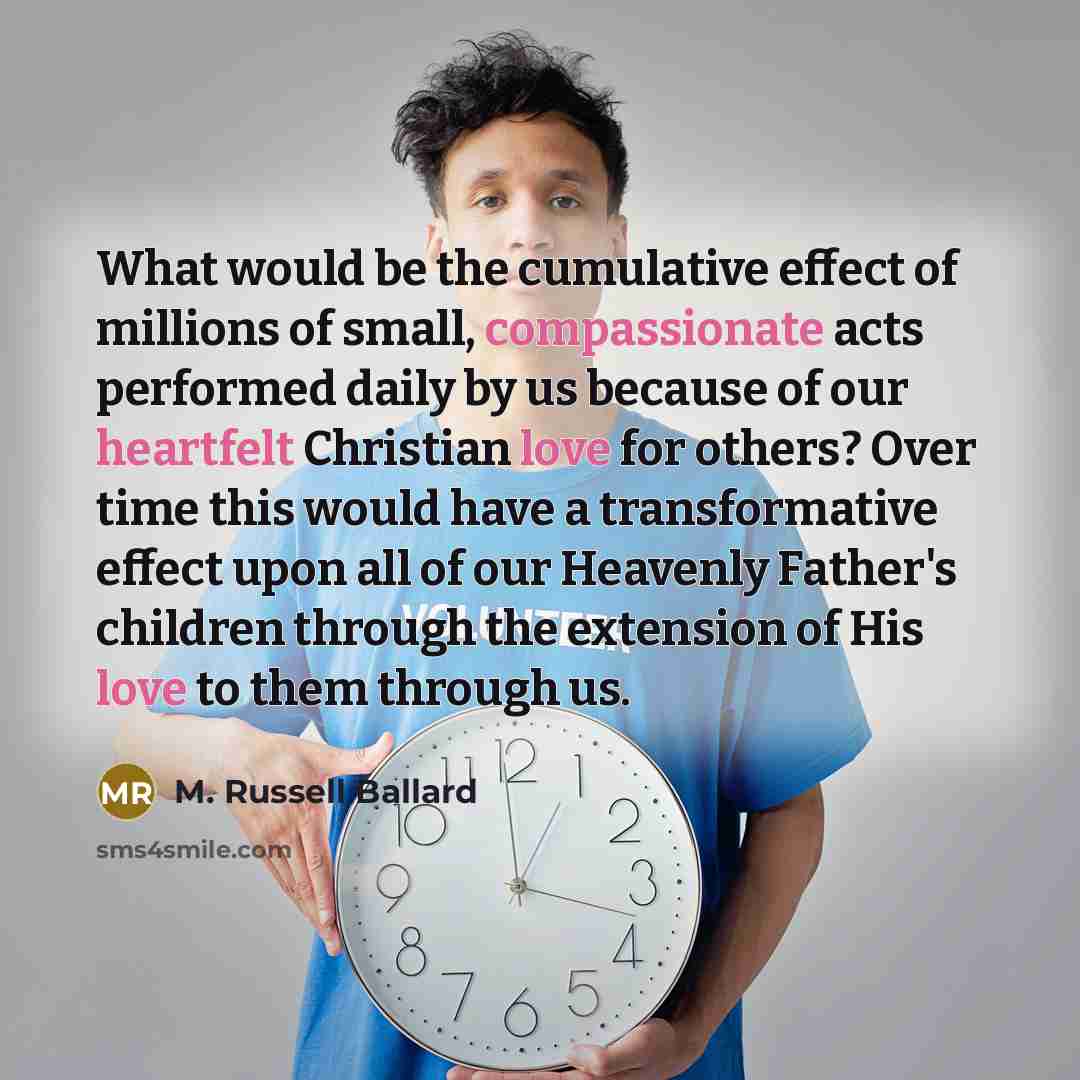 “What would be the cumulative effect of millions of small,…” quote by M. Russell Ballard