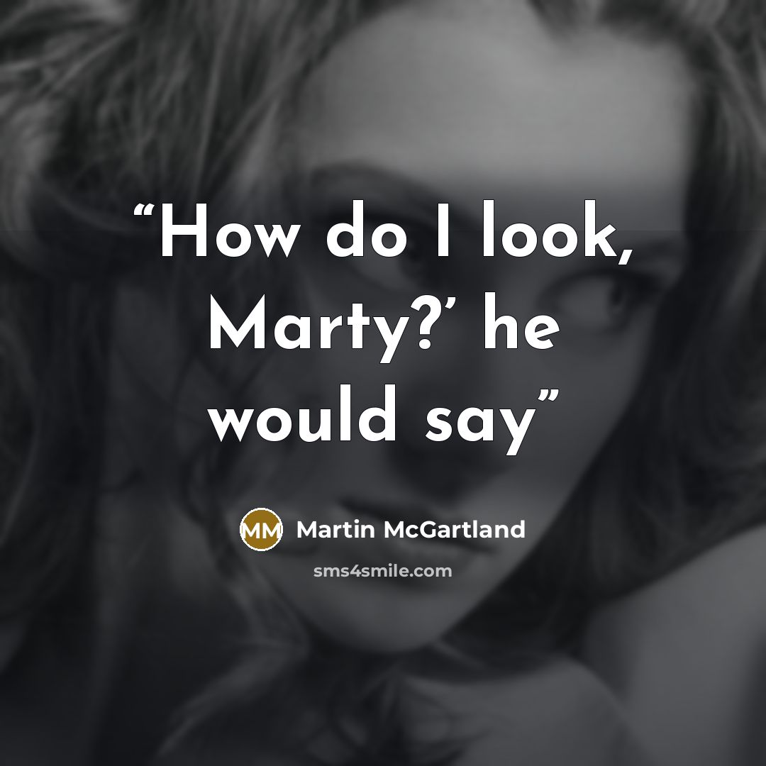 “How do I look, Marty?’ he would say” quote by Martin McGartland