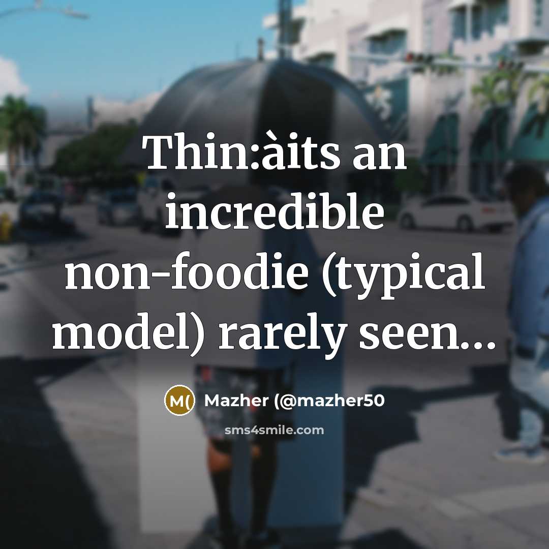 “Thin:àits an incredible non-foodie (typical model) rarely seen....…” quote by Mazher (@mazher50