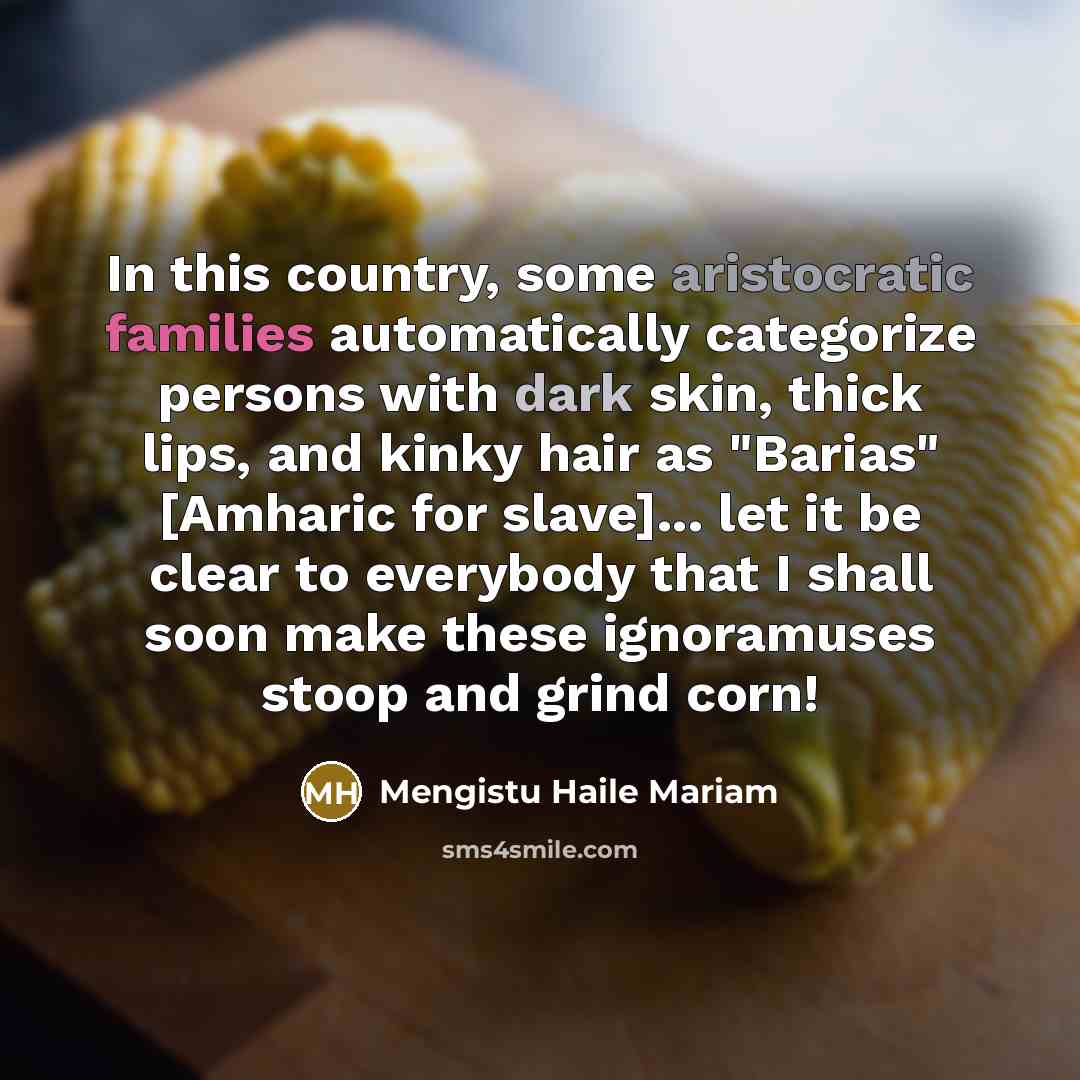 “In this country, some aristocratic families automatically categorize persons with…” quote by Mengistu Haile Mariam