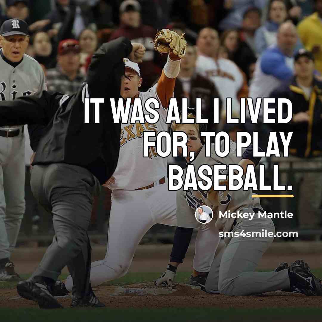 “It was all I lived for, to play baseball.…” quote by Mickey Mantle