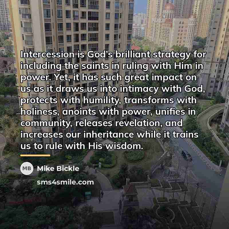 “Intercession is God’s brilliant strategy for including the saints in…” quote by Mike Bickle