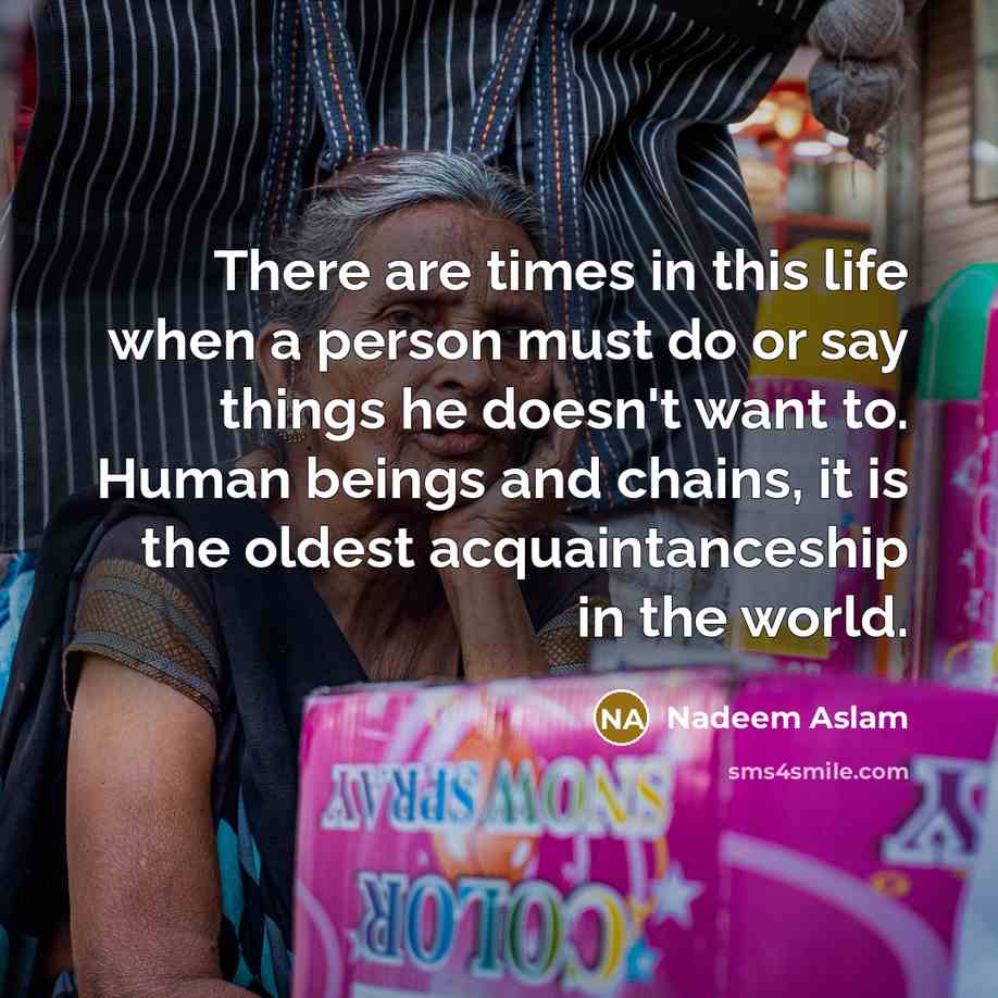 “There are times in this life when a person must…” quote by Nadeem Aslam