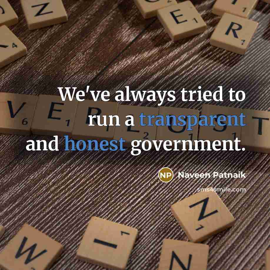 “We've always tried to run a transparent and honest government.…” quote by Naveen Patnaik
