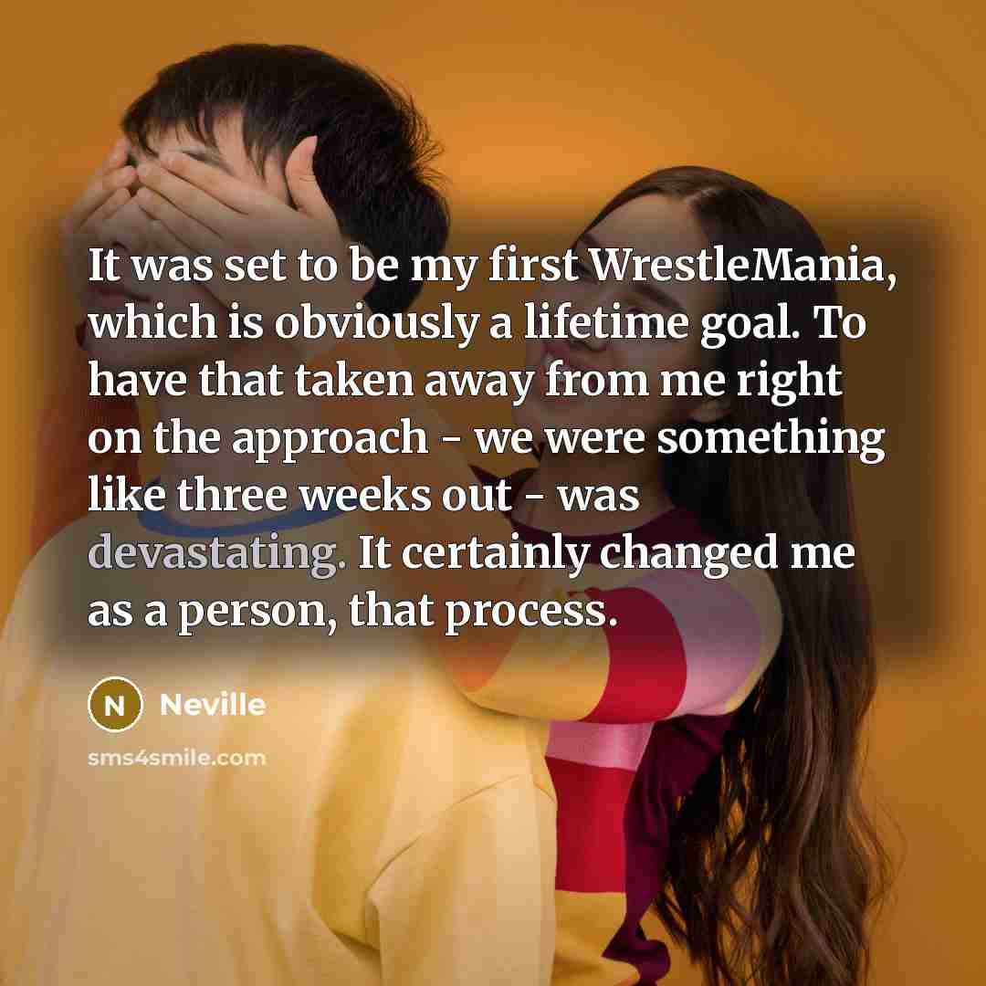 “It was set to be my first WrestleMania, which is…” quote by Neville
