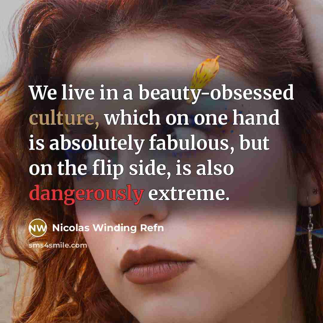 “We live in a beauty-obsessed culture, which on one hand…” quote by Nicolas Winding Refn