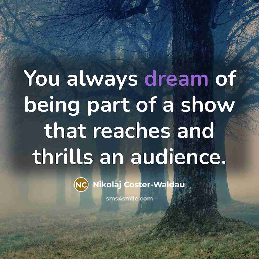 “You always dream of being part of a show that…” quote by Nikolaj Coster-Waldau