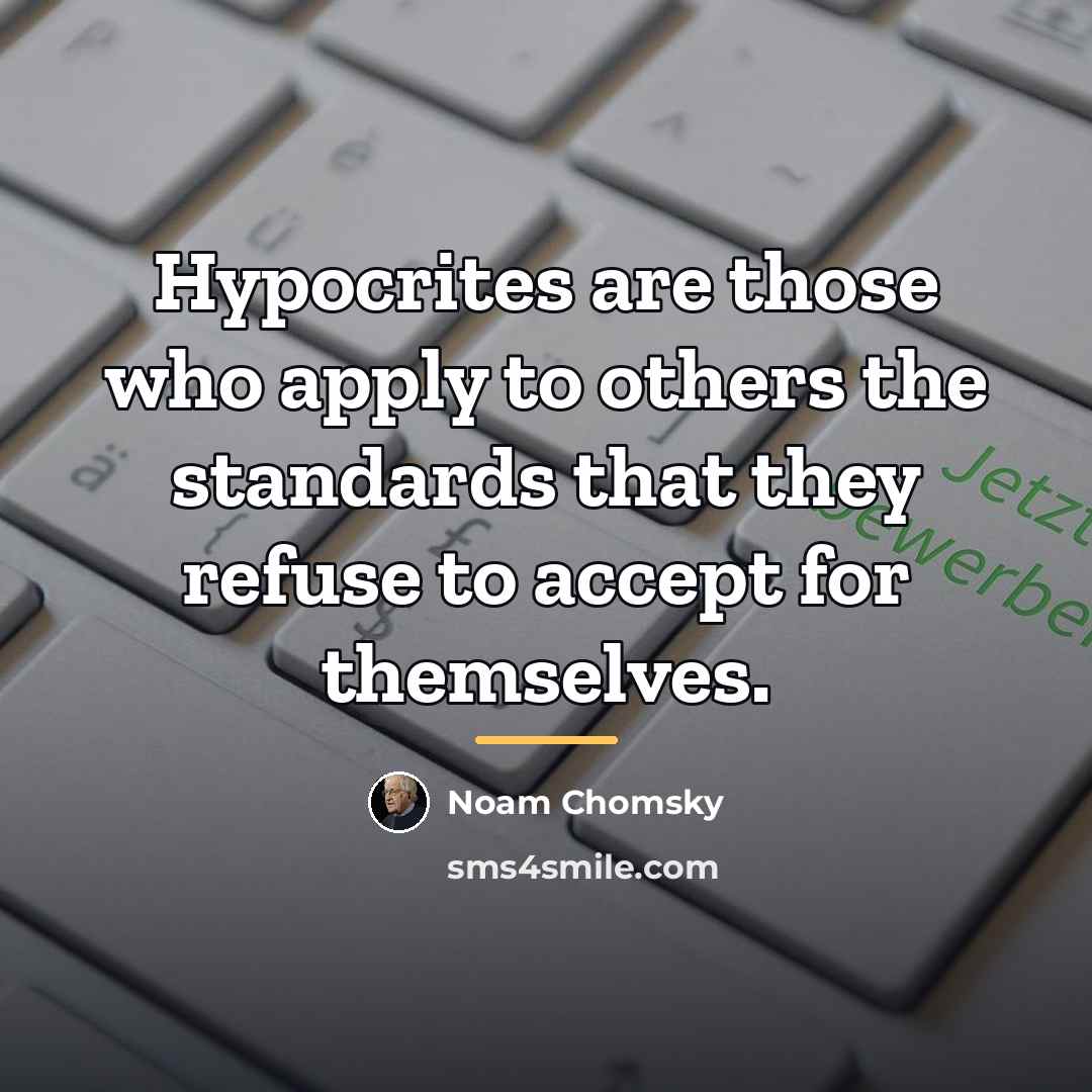 “Hypocrites are those who apply to others the standards that…” quote by Noam Chomsky