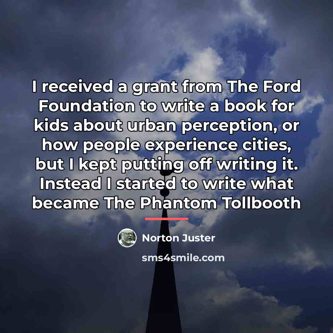 “I received a grant from The Ford Foundation to write…” quote by Norton Juster