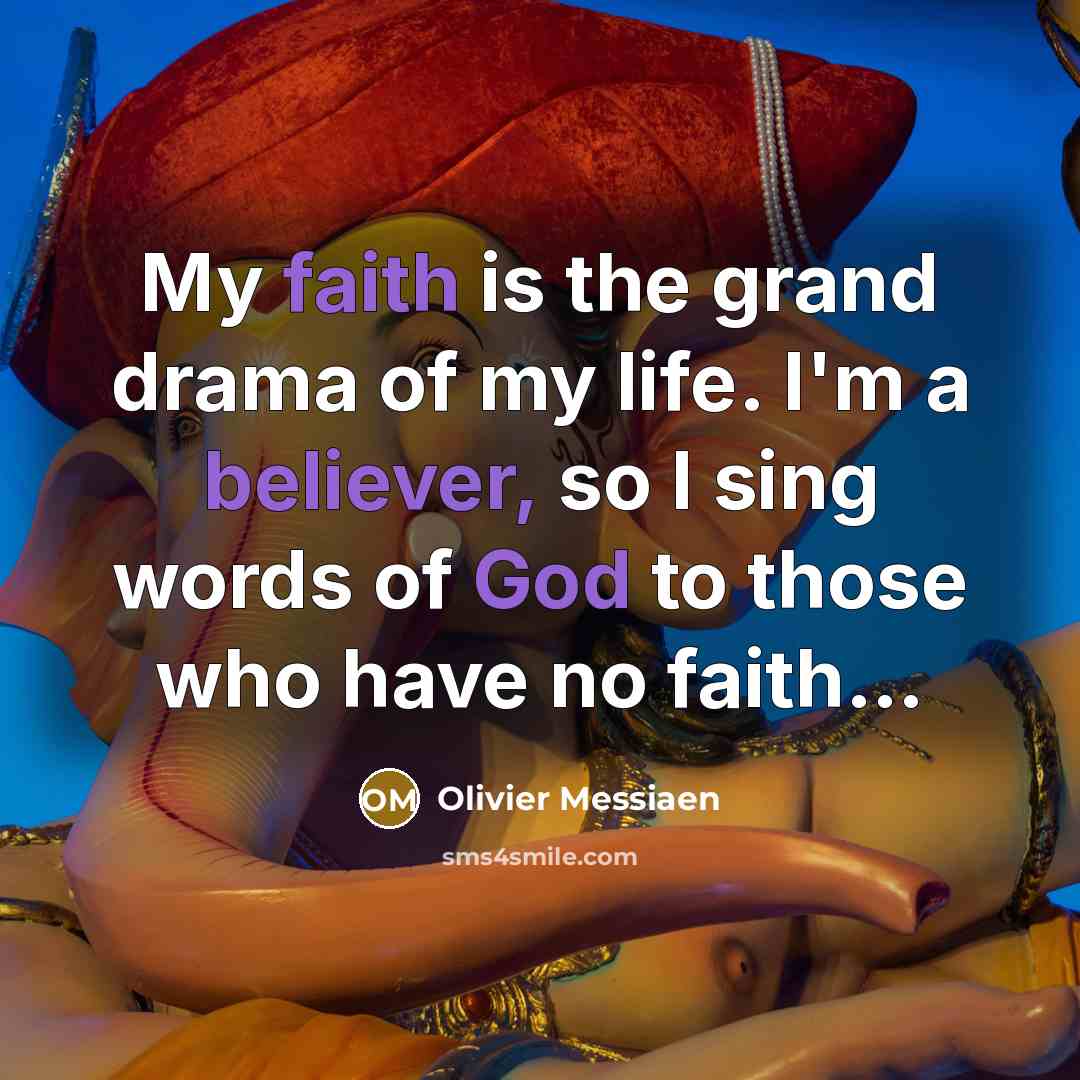 “My faith is the grand drama of my life. I'm…” quote by Olivier Messiaen