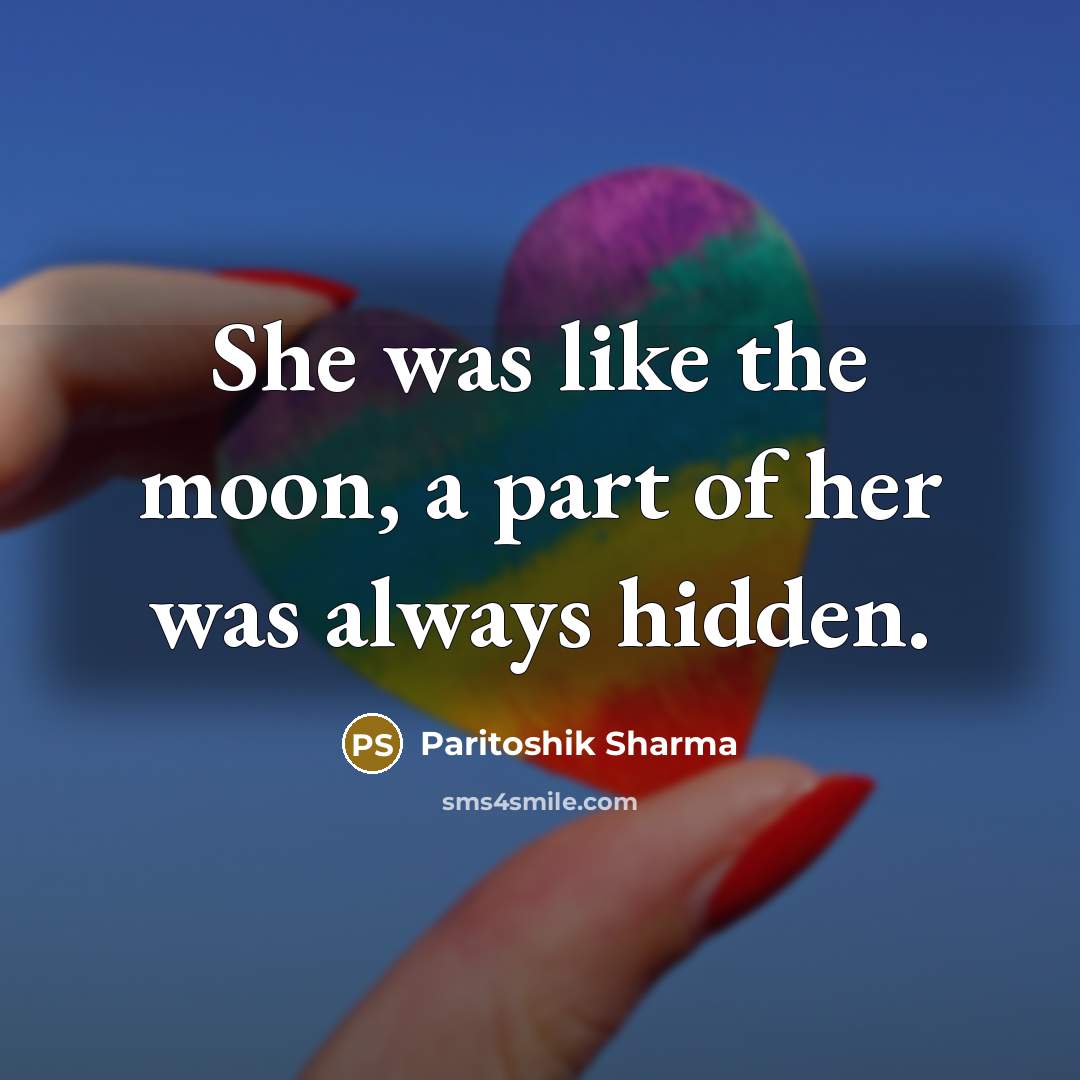 “She was like the moon, a part of her was…” quote by Paritoshik Sharma