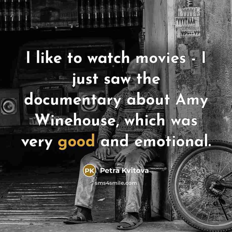 “I like to watch movies - I just saw the…” quote by Petra Kvitova