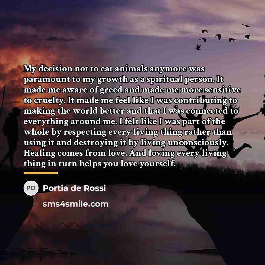 “My decision not to eat animals anymore was paramount to…” quote by Portia de Rossi