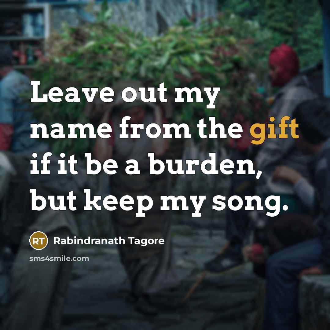 “Leave out my name from the gift if it be…” quote by Rabindranath Tagore