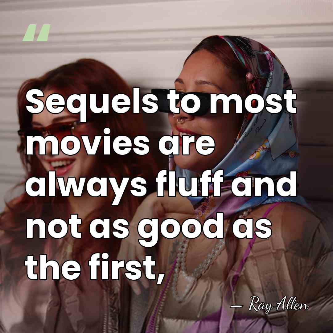 Sequels to most movies are always fluff and not as good as&hellip; - Ray Allen