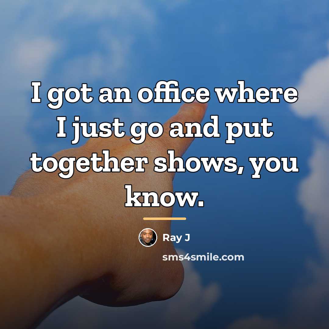 “I got an office where I just go and put…” quote by Ray J