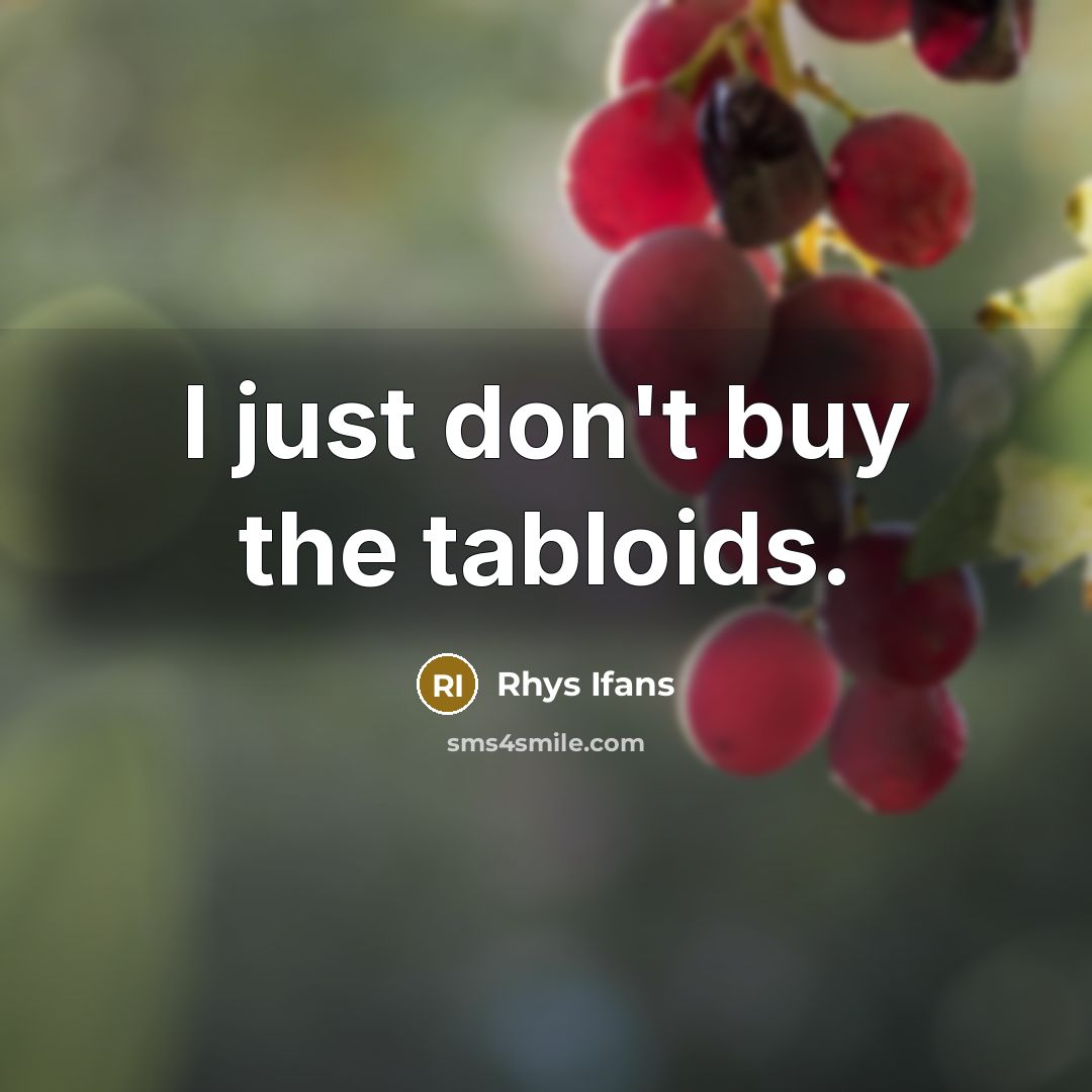“I just don't buy the tabloids.…” quote by Rhys Ifans