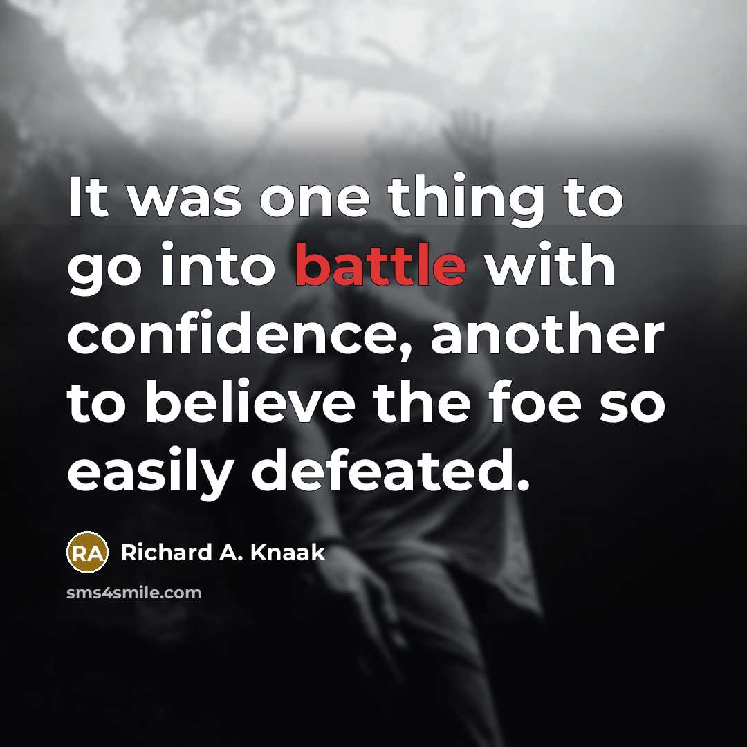 “It was one thing to go into battle with confidence,…” quote by Richard A. Knaak