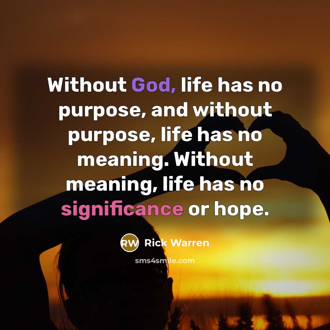 “Without God, life has no purpose, and without purpose, life…” quote by Rick Warren