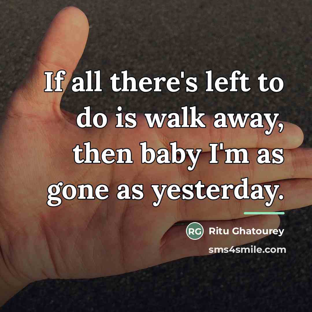 “If all there's left to do is walk away, then…” quote by Ritu Ghatourey