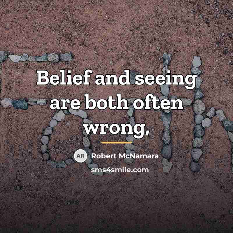 “Belief and seeing are both often wrong,…” quote by Robert McNamara