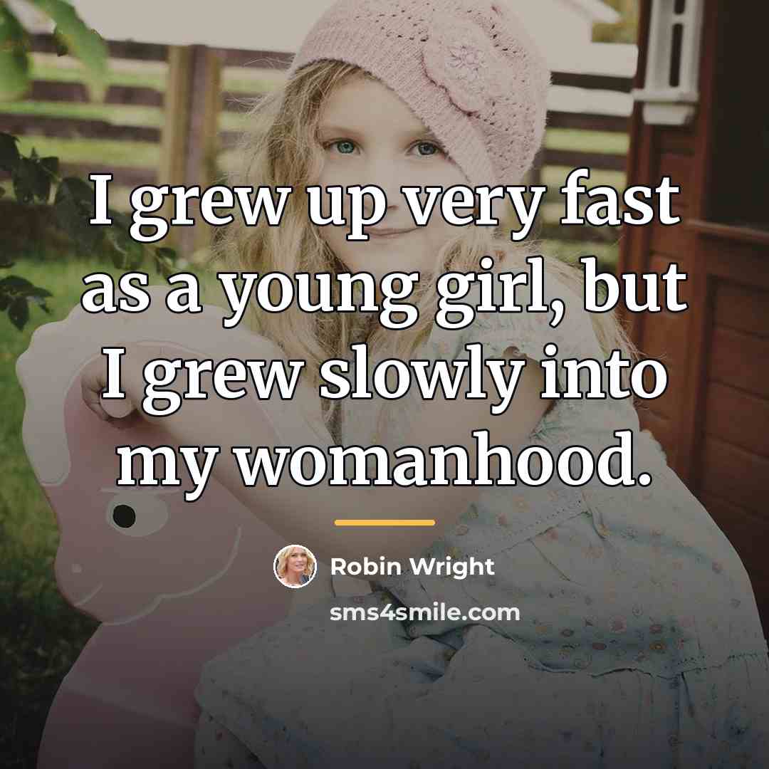 “I grew up very fast as a young girl, but…” quote by Robin Wright