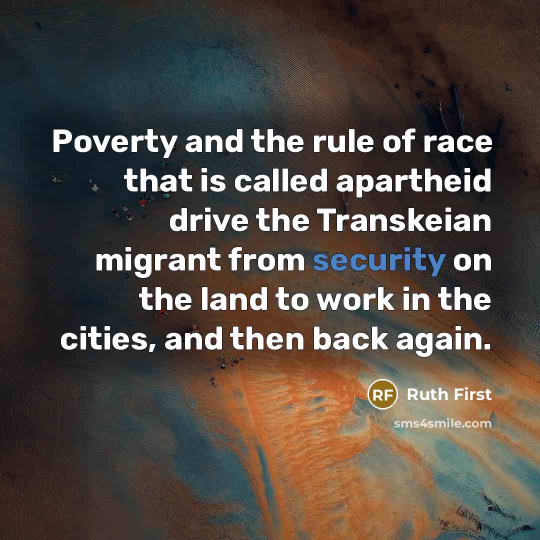 “Poverty and the rule of race that is called apartheid…” quote by Ruth First
