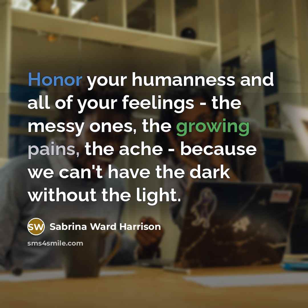 “Honor your humanness and all of your feelings - the…” quote by Sabrina Ward Harrison