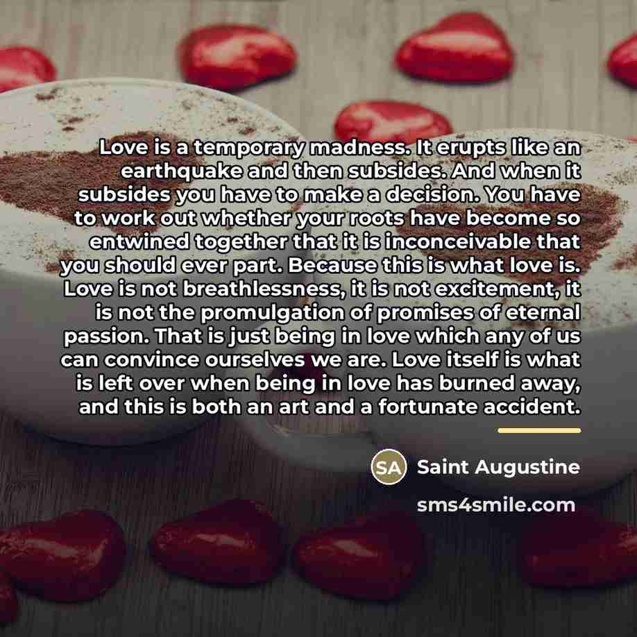 “Love is a temporary madness. It erupts like an earthquake…” quote by Saint Augustine