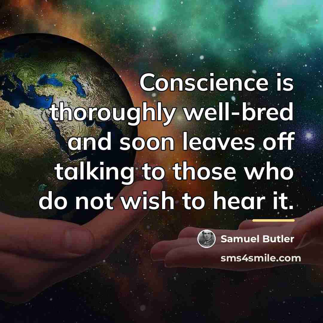 “Conscience is thoroughly well-bred and soon leaves off talking to…” quote by Samuel Butler