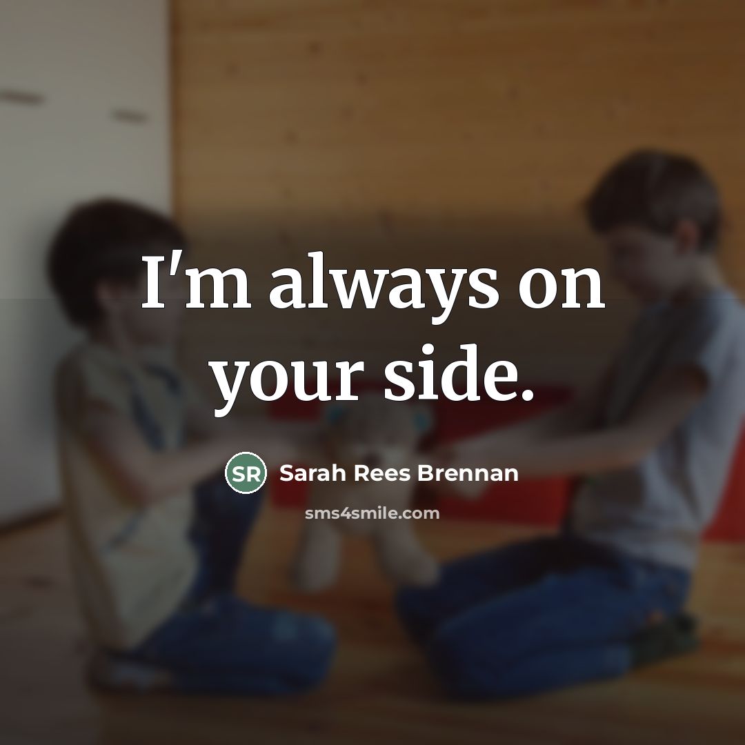 “I'm always on your side.…” quote by Sarah Rees Brennan