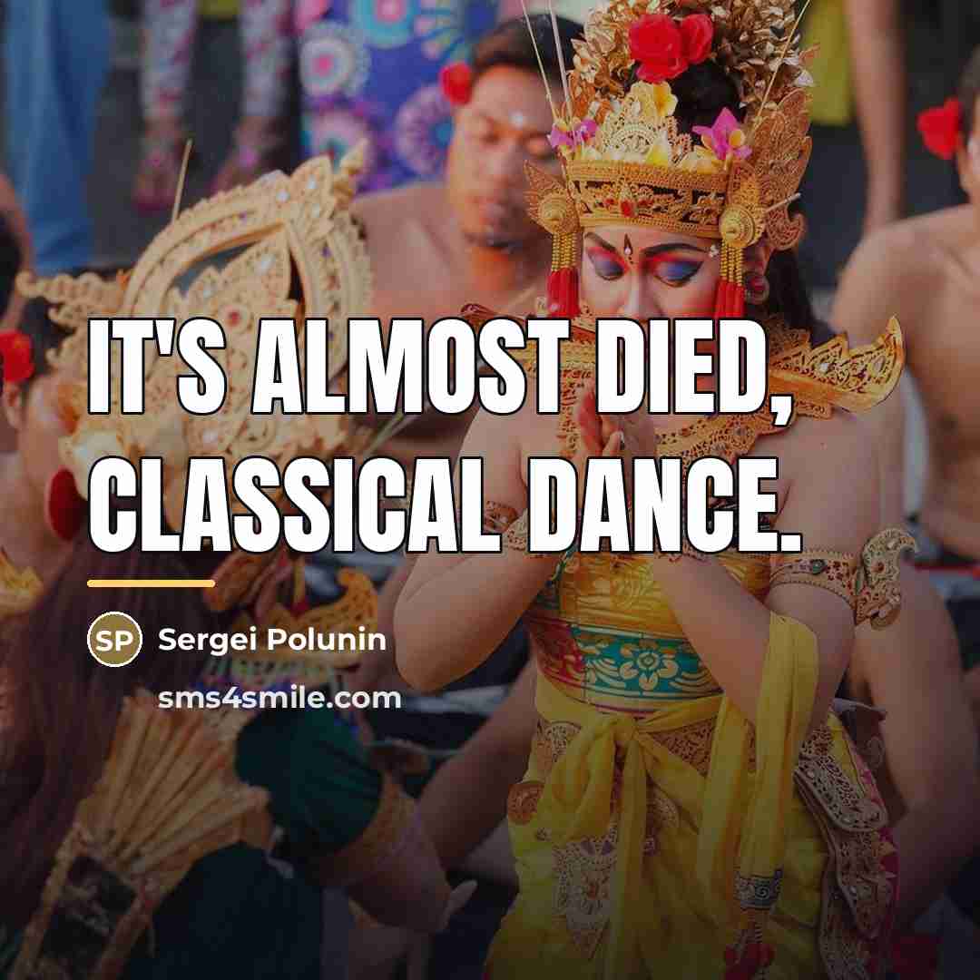 “It's almost died, classical dance.…” quote by Sergei Polunin