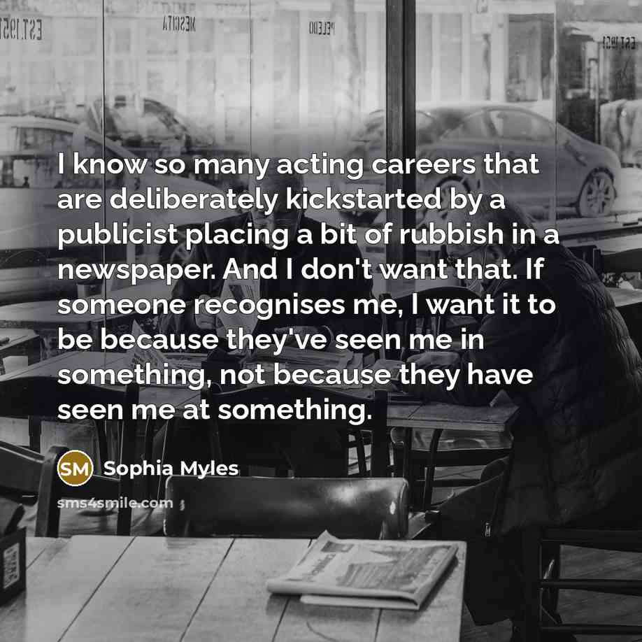 “I know so many acting careers that are deliberately kickstarted…” quote by Sophia Myles