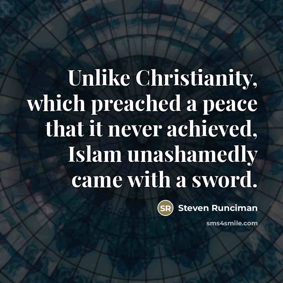 “Unlike Christianity, which preached a peace that it never achieved,…” quote by Steven Runciman