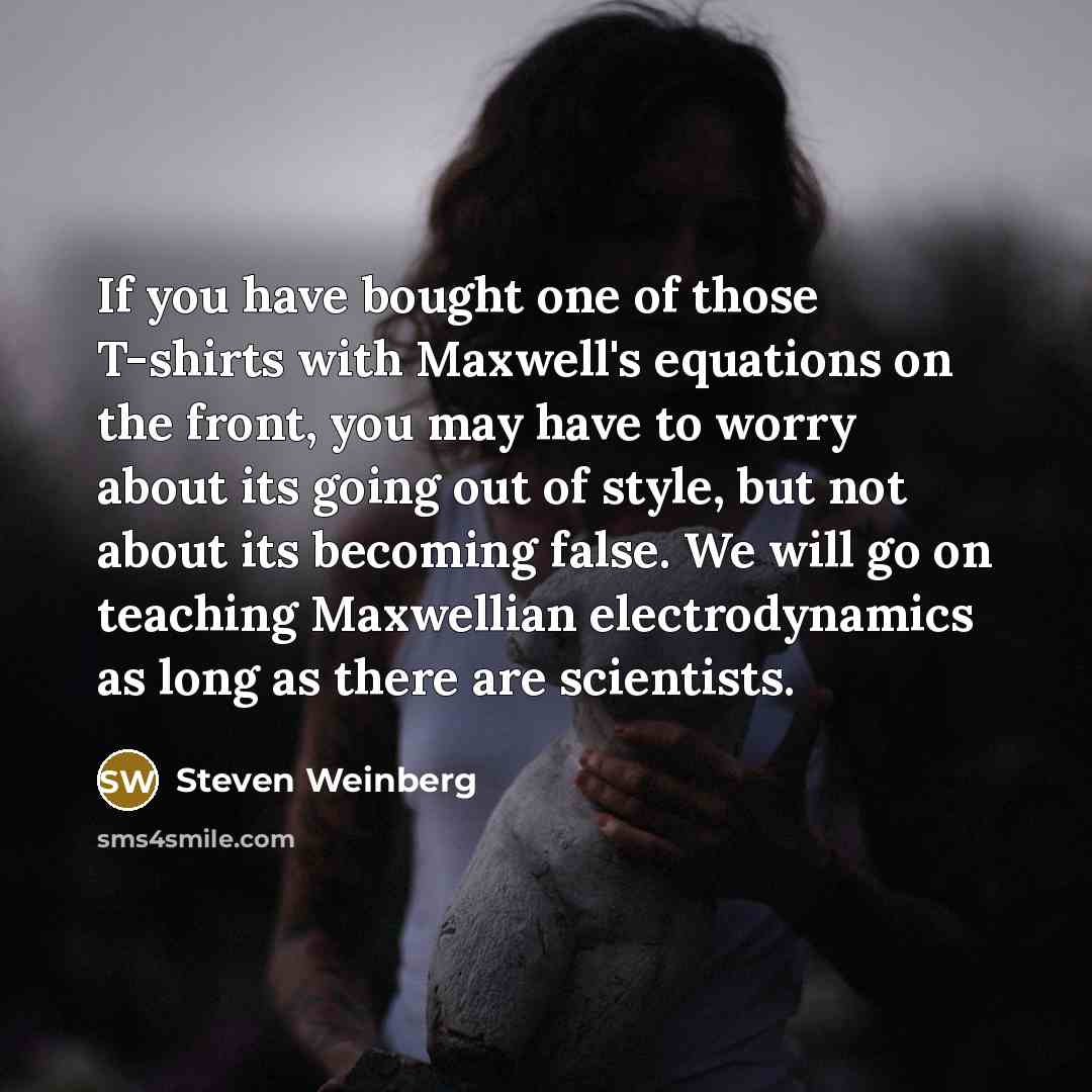 “If you have bought one of those T-shirts with Maxwell's…” quote by Steven Weinberg