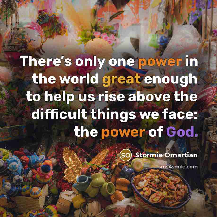 “There’s only one power in the world great enough to…” quote by Stormie Omartian
